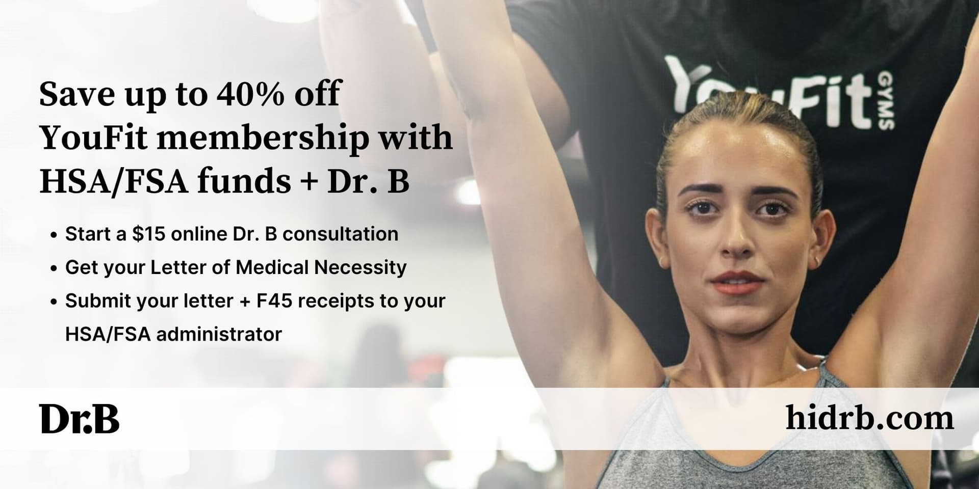 Save up to 40% off YouFit Gyms with HSA/FSA and Dr. B A banner ad for Dr. B and YouFit Gyms features a young white woman at the gym with her arms held straight above her head, looking into the camera